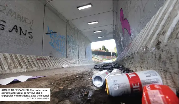  ?? PICTURES: ANDY BAKER ?? ABOUT TO BE CANNED: The underpass attracts anti-social behaviour and is unpopular with residents, says the council