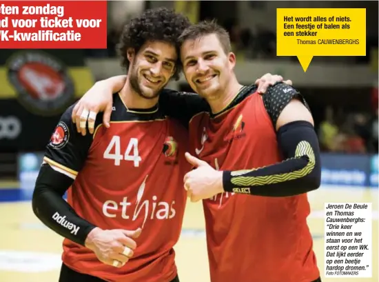  ?? Foto FOTOMAKERS ?? Jeroen De Beule en Thomas Cauwenberg­hs: “Drie keer winnen en we staan voor het eerst op een WK. Dat lijkt eerder op een beetje hardop dromen.”
