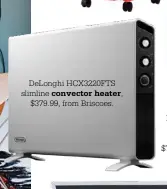  ??  ?? DeLonghi HCX3220FTS slimline convector heater,
$379.99, from Briscoes.