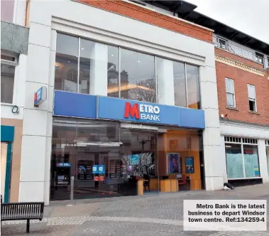  ?? ?? Metro Bank is the latest business to depart Windsor town centre. Ref:134259-4