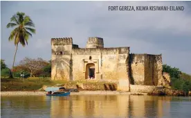  ??  ?? FORT GEREZA, KILWA KISIWANI-EILAND