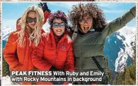  ?? ?? PEAK FITNESS With Ruby and Emily with Rocky Mountains in background