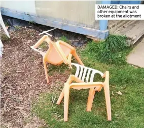  ??  ?? DAMAGED: Chairs and other equipment was broken at the allotment