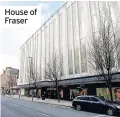  ??  ?? House of Fraser