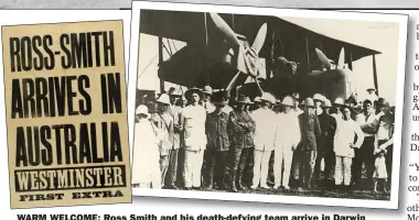  ??  ?? WARM WELCOME: Ross Smith and his death-defying team arrive in Darwin