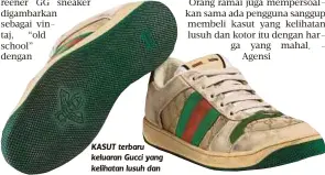  ??  ?? KASUT terbaru keluaran Gucci yang kelihatan lusuh dan kotor. - Agensi