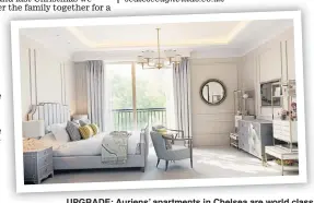  ??  ?? UPGRADE: Auriens’ apartments in Chelsea are world class