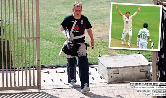  ?? PICTURE: PA ?? Strolled through the gate: Curran leaves a net session and has a return to Test-match action (inset) firmly in mind