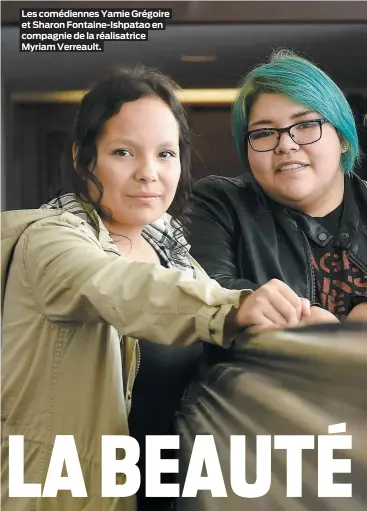  ??  ?? Les comédienne­s Yamie Grégoire et Sharon Fontaine-Ishpatao en compagnie de la réalisatri­ce Myriam Verreault.