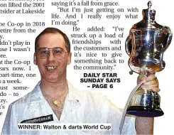  ??  ?? DAILY STAR SUNDAY SAYS – PAGE 6
WINNER: Walton & darts World Cup