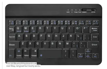  ??  ?? This $10 Bluetooth keyboard is all over Ebay, not great but mostly works.