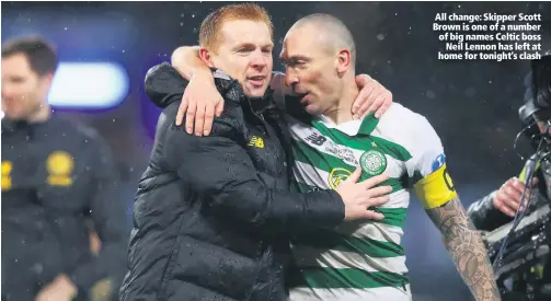  ??  ?? All change: Skipper Scott Brown is one of a number of big names Celtic boss
Neil Lennon has left at home for tonight’s clash