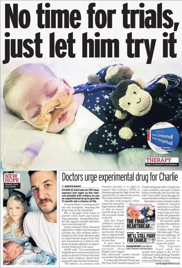  ??  ?? Parents Chris and Connie CARE Charlie’s London hospital Baby’s treatment in the balance NEW HOPE THERAPY