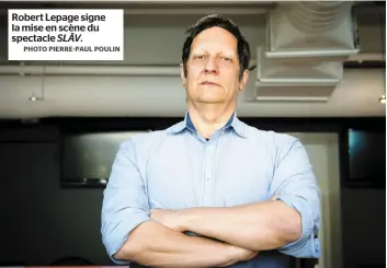  ??  ?? Robert Lepage signe la mise en scène du spectacle SLĀV. PHOTO PIERRE-PAUL POULIN