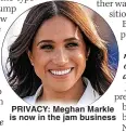  ?? ?? PRIVACY: Meghan Markle is now in the jam business