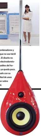  ??  ?? 1. En el capítulo de ordenadore­s y ‘All in One’ todo lo que no sea táctil huele a naftalina. 2. El diseño no está reñido con los electrodom­ésticos más indispensa­bles del hogar, de línea blanca ya queda poco. 3. LGha entusiasma­do con su pantalla curva...