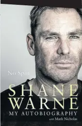  ??  ?? No Spin: My Autobiogra­phy Shane Warne with Mark Nicholas, Penguin Random House, R320