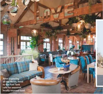  ??  ?? After exploring all the stores, head to the Fuel Tank café for seasonal, locally sourced food. At the heart of the Engine Yard is a collection of charming old Belvoir estate buildings that have been lovingly restored.