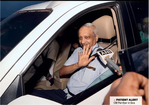  ??  ?? PATIENT ALERT CM Parrikar in Goa in June after three months in the US