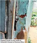  ??  ?? Gaping cracks on the walls of Jeyarani’s house in Nuwara Eliya