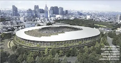  ??  ?? Tokio acogerá los Juegos del 2020, pero antes se jugará el Mundial de Rugby. En Doha, se disputa en octubre el de atletismo.
