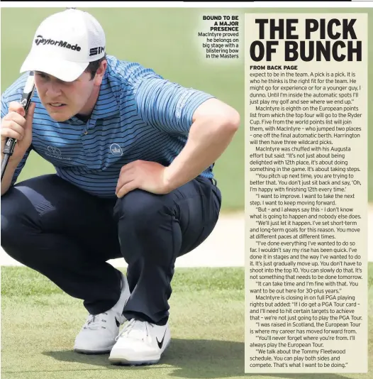  ??  ?? BOUND TO BE A MAJOR PRESENCE MacIntyre proved he belongs on big stage with a blistering bow in the Masters