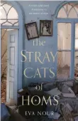  ??  ?? ‘The Stray Cats of Homs’ is Eva Nour’s debut novel