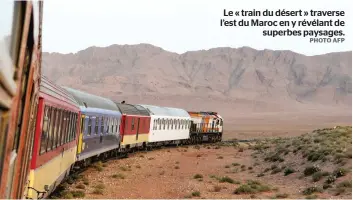  ?? PHOTO AFP ?? Le « train du désert » traverse l’est du Maroc en y révélant de superbes paysages.