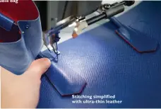  ??  ?? Stitching simplified with ultra-thin leather