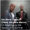  ??  ?? Die Hard – Nunca É Bom Dia para Morrer (A Good Day to Die Hard), 2013. €274 M