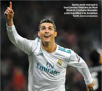  ?? PHOTO D’ARCHIVES ?? Après avoir marqué à tout jamais l’histoire du Real Madrid, Cristiano Ronaldo a été transféré à la Juventus Turin.