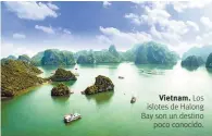  ??  ?? Vietnam. Los islotes de Halong Bay son un destino poco conocido.