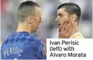  ??  ?? Ivan Perisic (left) with Alvaro Morata