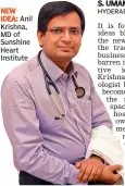  ??  ?? NEW IDEA: Anil Krishna, MD of Sunshine Heart Institute