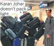  ??  ?? Karan Johar doesn’t pack light.