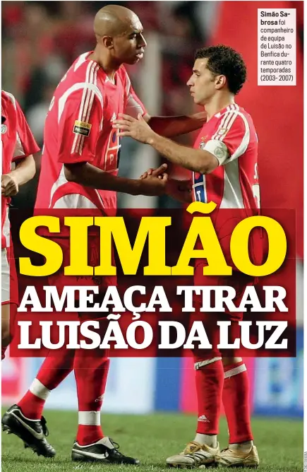  ?? ?? Simão Sabrosa foi companheir­o de equipa de Luisão no Benfica durante quatro temporadas (2003- 2007)
POSSÍVEIS
CERTAS
POSSÍVEIS