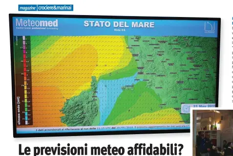  ??  ?? Advertoria­l METEOMED PER I MARINA Da quest'anno una ventina di porti turistici e yacht club hanno installato delle smart tv “meteo” presso le aree pubbliche delle proprie strutture. Inoltre, nel pacchetto fornito da Meteomed, sono compresi servizi tecnici che la società offre alla direzione del Marina per una migliore gestione delle attività in darsena, sia legate alla sicurezza degli ormeggi.