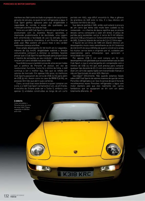  ??  ?? À DIREITA
Como remodelar o Porsche júnior do início dos anos 1990? Pegue sugestões no 928 dos anos 1970.