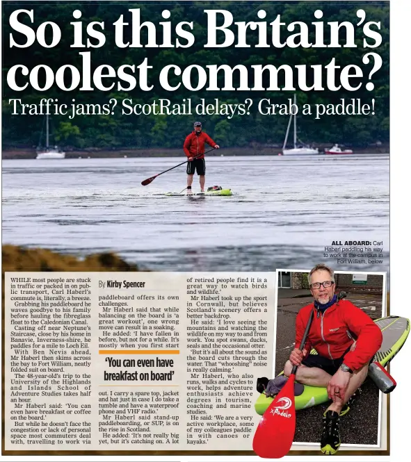  ??  ?? ALL ABOARD: Carl Haberl paddling his way to work at the campus in Fort William, below