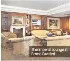  ??  ?? The Imperial Lounge at Rome Cavalieri