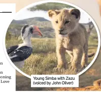  ??  ?? Young Simba with Zazu (voiced by John Oliver)
