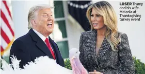 ??  ?? LOSER Trump and his wife Melania at Thanksgivi­ng turkey event