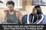  ??  ?? Viola Davis (right) and Jack Falahee and Aja Naomi King (above) on Thursday’s series finale of “How to Get Away with Murder.”