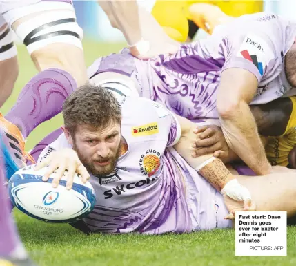  ?? PICTURE: AFP ?? Fast start: Dave Dennis goes over for Exeter after eight minutes