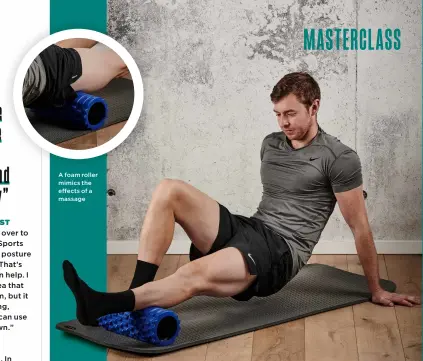  ?? ?? A foam roller mimics the effects of a massage