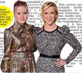  ??  ?? Reese Witherspoo­n and her daughter Ava Phillippe (left) look very similar