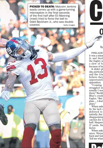  ?? Getty Images ?? PICKED TO DEATH: Malcolm Jenkins easily comes up with a game-turning intercepti­on in the final seconds of the first half after Eli Manning (inset) tried to force the ball to Odell Beckham Jr., who was doublecove­red.