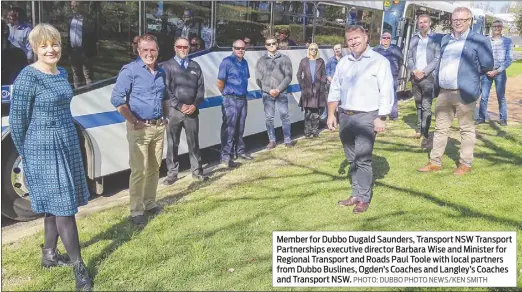  ??  ?? Member for Dubbo Dugald Saunders, Transport NSW Transport Partnershi­ps executive director Barbara Wise and Minister for Regional Transport and Roads Paul Toole with local partners from Dubbo Buslines, Ogden’s Coaches and Langley’s Coaches and Transport NSW. PHOTO: DUBBO PHOTO NEWS/KEN SMITH