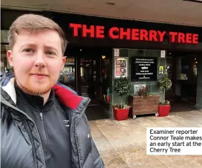  ?? ?? Examiner reporter Connor Teale makes an early start at the Cherry Tree