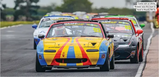  ??  ?? Come rain or shine, Brewer was the man to beat in Mazda MX-5S